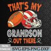 WTMWEBMOI066 09 153 That's My Grandson Out There Funny Football Grandma Svg, Eps, Png, Dxf, Digital Download