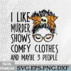 WTMWEBMOI066 09 158 I Like Murder Shows Comfy Clothes 3 People Messy Bun Svg, Eps, Png, Dxf, Digital Download