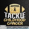 WTMWEBMOI066 09 160 Childhood Cancer Awareness Tackle Childhood Cancer Football Svg, Eps, Png, Dxf, Digital Download