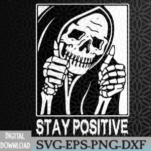 WTMWEBMOI066 09 184 Stay Positive Skeleton Funny Grim Reaper Skull Halloween Svg, Eps, Png, Dxf, Digital Download