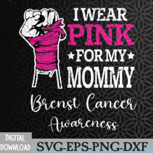 WTMWEBMOI066 09 200 I Wear Pink for My Mommy Breast Cancer Awareness Svg, Eps, Png, Dxf, Digital Download
