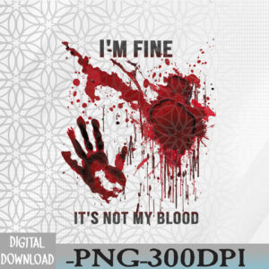WTMWEBMOI066 09 233 I'm Fine It's Not My Blood Splatter Bloody Bloodstained Hand Svg, Eps, Png, Dxf, Digital Download