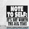 WTMWEBMOI066 09 247 Vintage Retro Note To Self It's Not Worth The Jail Time Svg, Eps, Png, Dxf, Digital Download