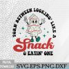 WTMWEBMOI066 09 258 Torn Between Lookin Like A Snack And Eatin One Png, Funny Christmas Tree Cake Png, Lookin Like A Snack Png, Digital download