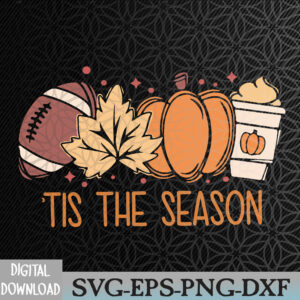 WTMWEBMOI066 09 262 Tis The Season Thanksgiving Pumpkin Fall Gameday Fall Football Season Fall Svg, Eps, Png, Dxf, Digital Download