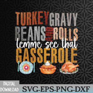 WTMWEBMOI066 09 263 Turkey Gravy Beans And Rolls Let Me See That Casserole Thanksgiving Holiday Apparel Fall Season Svg, Eps, Png, Dxf, Digital Download