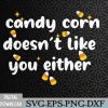 WTMWEBMOI066 09 272 CANDY CORN DOESN'T LIKE YOU EITHER Funny Halloween Meme Svg, Eps, Png, Dxf, Digital Download