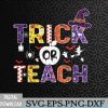WTMWEBMOI066 09 293 Trick Or Teach Funny Teacher Halloween Costume 2023 Svg, Eps, Png, Dxf, Digital Download