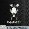 WTMWEBMOI066 09 302 Pretend I'm a Ghost Funny Lazy Halloween Costume Party Svg, Eps, Png, Dxf, Digital Download