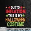WTMWEBMOI066 09 315 Due To Inflation This Is My Halloween Costume Svg, Eps, Png, Dxf, Digital Download