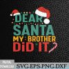 WTMWEBMOI066 09 324 Dear Santa My Brother Did It Funny Christmas Svg, Eps, Png, Dxf, Digital Download