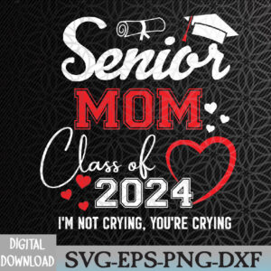 WTMWEBMOI066 09 34 Senior Mom Class Of 2024 I'm Not Crying Graduate School Svg, Eps, Png, Dxf, Digital Download