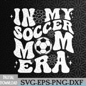 WTMWEBMOI066 09 90 In My Soccer Mom Era Groovy Sports Parent Soccer Mama Svg, Eps, Png, Dxf, Digital Download
