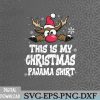 WTMNEW2024 09 14 This Is My Christmas Pajama Funny Christmas Reindeer Svg, Eps, Png, Dxf, Digital Download