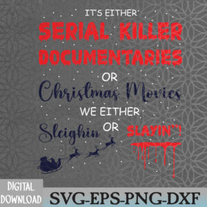 WTMNEW2024 09 19 It's Either Serial Killer Documentaries Or Christmas Movies Svg, Eps, Png, Dxf, Digital Download