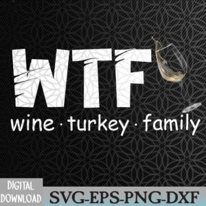 WTMNEW2024 09 20 WTF Wine Turkey Family Funny Thanksgiving Svg, Eps, Png, Dxf, Digital Download