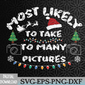 WTMNEW2024 09 35 Most likely to take too many pictures christmas Svg, Eps, Png, Dxf, Digital Download