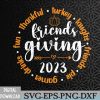 WTMNEW2024 09 5 Friendsgiving Day Friends Funny Thanksgiving 2023 Friendship Svg, Eps, Png, Dxf, Digital Download
