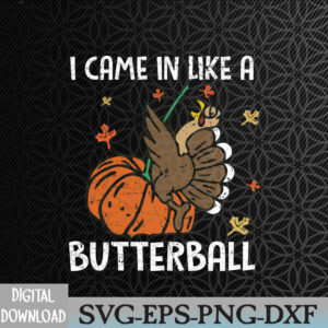 WTMWEBMOI066 09 10 Came In Like A Butterball Funny Thanksgiving Family Thanksgiving Turkey Pumpkin Thanksgiving Svg, Eps, Png, Dxf, Digital Download