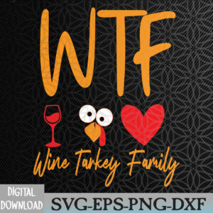 WTMWEBMOI066 09 31 WTF Wine Turkey Family Funny Thanksgiving Day Svg, Eps, Png, Dxf, Digital Download