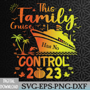 WTMWEBMOI066 09 36 This Family Cruise Has No Control 2023 Family thanksgiving Svg, Eps, Png, Dxf, Digital Download