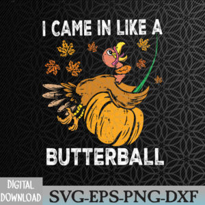 WTMWEBMOI066 09 46 I Came In Like A Butterball Funny Turkey Thanksgiving Svg, Eps, Png, Dxf, Digital Download