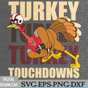 WTMWEBMOI066 09 47 Turkey And Touchdowns Funny Thanksgiving Football Svg, Eps, Png, Dxf, Digital Download