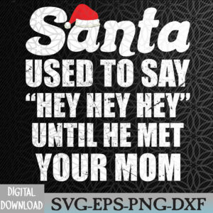 WTMWEBMOI066 09 57 Until He Met Your Mom Funny Santa Used To Say "Hey Hey Hey" Svg, Eps, Png, Dxf, Digital Download