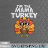 WTMWEBMOI066 09 61 I’m The Mama Turkey Matching Family Thanksgiving Svg, Eps, Png, Dxf, Digital Download