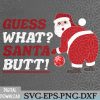 WTMWEBMOI066 09 62 Guess What Santa Sarcastic Christmas Svg, Eps, Png, Dxf, Digital Download