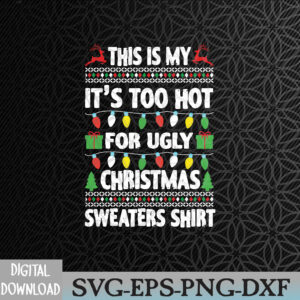 WTMWEBMOI066 09 73 This Is My It's Too Hot For Ugly Christmas Svg, Eps, Png, Dxf, Digital Download