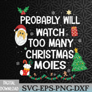 WTMWEBMOI066 09 98 Probably Will Watch Too Many Christmas Movies Day Svg, Eps, Png, Dxf, Digital Download