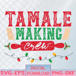 WTMNEW1512 08 14 Christmas Tamale Making Crew Funny Svg, Eps, Png, Dxf, Digital Download