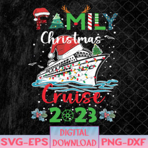 WTMNEW1512 08 18 Family Christmas Cruise 2023 Squad Xmas Funny Cruising Lover Svg, Eps, Png, Dxf, Digital Download