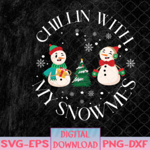 WTMNEW1512 08 39 Funny Chillin With My Snowmies Family Christmas Snowman Svg, Eps, Png, Dxf, Digital Download