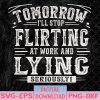 WTMNEW1512 08 4 Tomorrow, I'll Stop Flirting at Work and Lying Seriously Svg, Eps, Png, Dxf, Digital Download