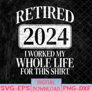WTMNEW1512 08 41 Retired 2024 Retirement Men Women Humor Svg, Eps, Png, Dxf, Digital Download