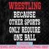 WTMNEW1512 08 5 Wrestling Because Other Sports Only Require One Ball Svg, Eps, Png, Dxf, Digital Download