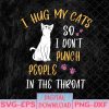 WTMNEW1512 08 59 Funny Cat I Hug My Cat So I Don't Punch People In The Throat Svg, Eps, Png, Dxf, Digital Download