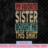 WTMNEW1512 08 79 My Favorite Sister Bought Me This Shirt Funny Brother Svg, Eps, Png, Dxf, Digital Download