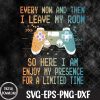 WTMNEW1512 09 15 Every Now And Then I Leave My Room Funny Video Games Gamer Svg, Eps, Png, Dxf, Digital Download