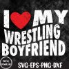 WTMNEW1512 09 20 I Love My Wrestling Boyfriend I Heart My Wrestling Boyfriend Svg, Eps, Png, Dxf, Digital Download
