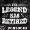 WTMNEW1512 09 24 The Legend Has Retired 2024 Svg, Eps, Png, Dxf, Digital Download