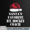 WTMNEW2024 09 118 Christmas Santas Favorite Ice Hockey Coach Funny Xmas Svg, Eps, Png, Dxf, Digital Download