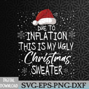 WTMNEW2024 09 155 Funny Due to Inflation Ugly Christmas Svg, Eps, Png, Dxf, Digital Download