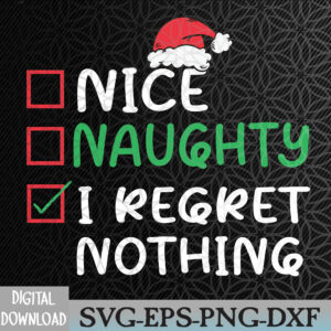 WTMNEW2024 09 162 Nice Naughty I Regret Nothing Christmas List Santa Claus Svg, Eps, Png, Dxf, Digital Download