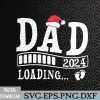 WTMNEW2024 09 175 Dad 2024 loading pregnancy announcement Christmas Santa Hat Svg, Eps, Png, Dxf, Digital Download