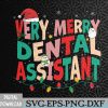 WTMNEW2024 09 184 Very Merry Dental Assistant Christmas Dental Assistant Svg, Eps, Png, Dxf, Digital Download