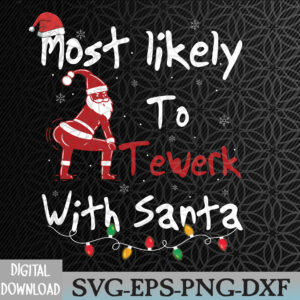 WTMNEW2024 09 190 Most Likely To Twerk With Santa Funny Christmas Family Svg, Eps, Png, Dxf, Digital Download