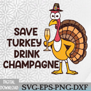 WTMNEW2024 09 22 Save Turkey Drink Champagne thanksgiving vegan holiday 2023 Svg, Eps, Png, Dxf, Digital Download